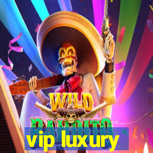 vip luxury